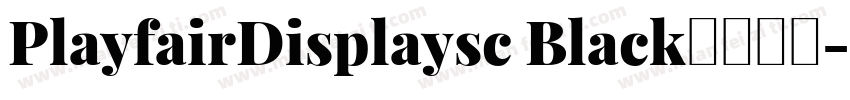 PlayfairDisplaysc Black字体下载字体转换